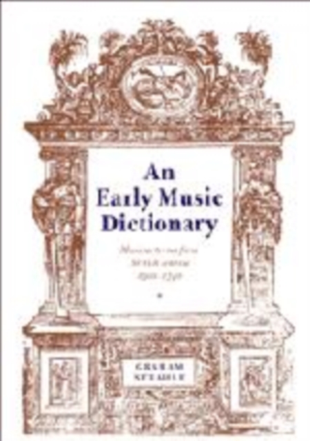 An Early Music Dictionary : Musical Terms from British Sources 1500-1740, Hardback Book
