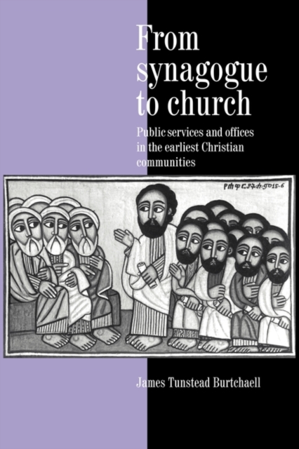 From Synagogue to Church : Public Services and Offices in the Earliest Christian Communities, Hardback Book