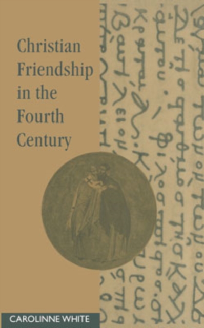 Christian Friendship in the Fourth Century, Hardback Book