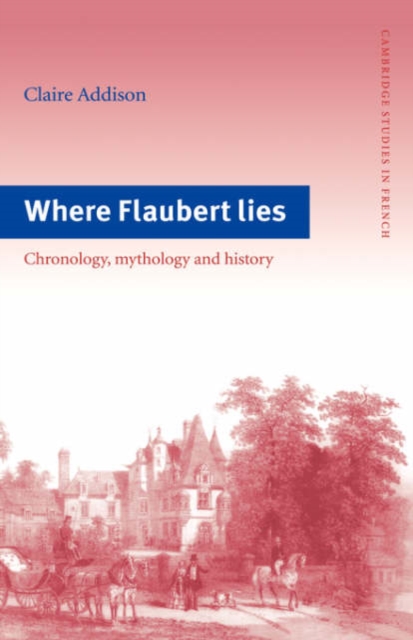 Where Flaubert Lies : Chronology, Mythology and History, Hardback Book