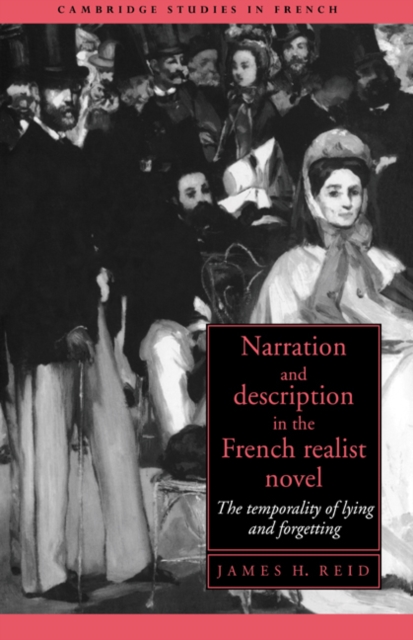 Narration and Description in the French Realist Novel : The Temporality of Lying and Forgetting, Hardback Book