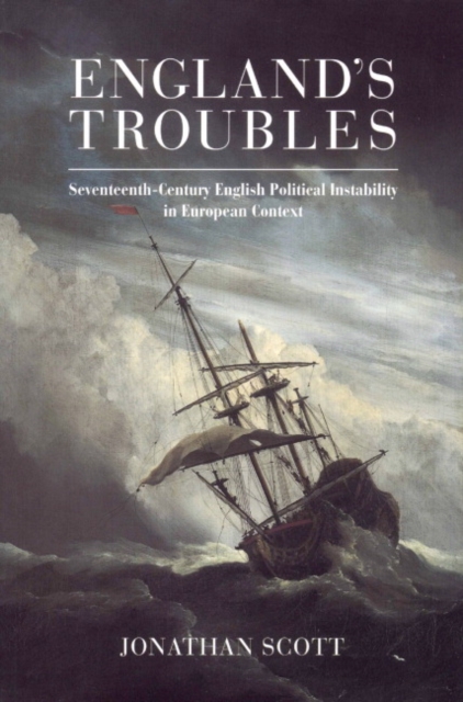 England's Troubles : Seventeenth-Century English Political Instability in European Context, Paperback / softback Book
