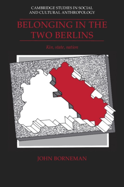 Belonging in the Two Berlins : Kin, State, Nation, Paperback / softback Book