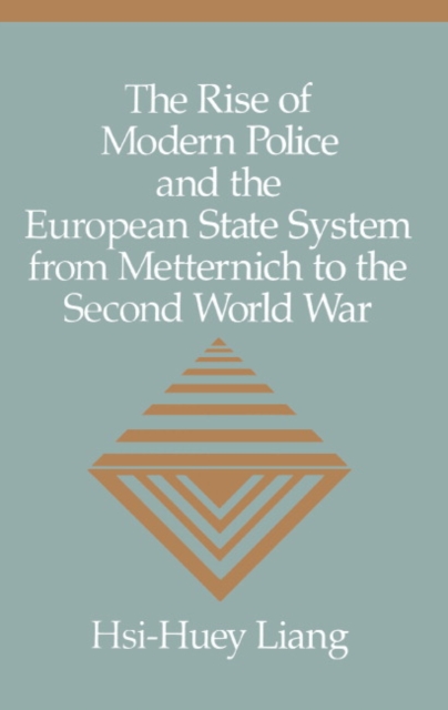 The Rise of Modern Police and the European State System from Metternich to the Second World War, Hardback Book