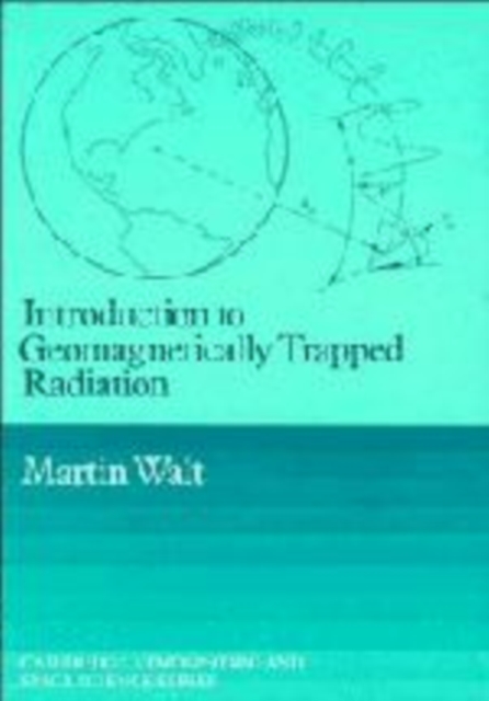 Introduction to Geomagnetically Trapped Radiation, Hardback Book