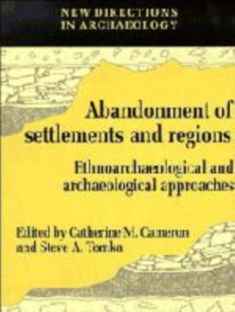 The Abandonment of Settlements and Regions : Ethnoarchaeological and Archaeological Approaches, Hardback Book