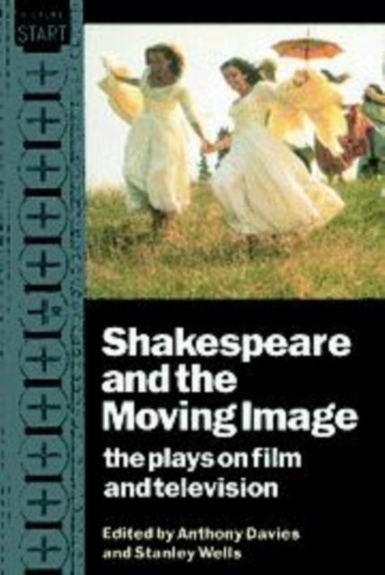 Shakespeare and the Moving Image : The Plays on Film and Television, Hardback Book