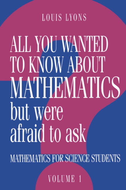 All You Wanted to Know about Mathematics but Were Afraid to Ask : Mathematics Applied to Science, Paperback / softback Book