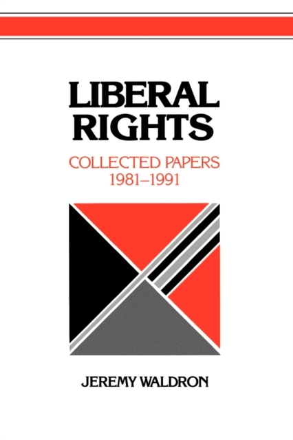 Liberal Rights : Collected Papers 1981-1991, Paperback / softback Book