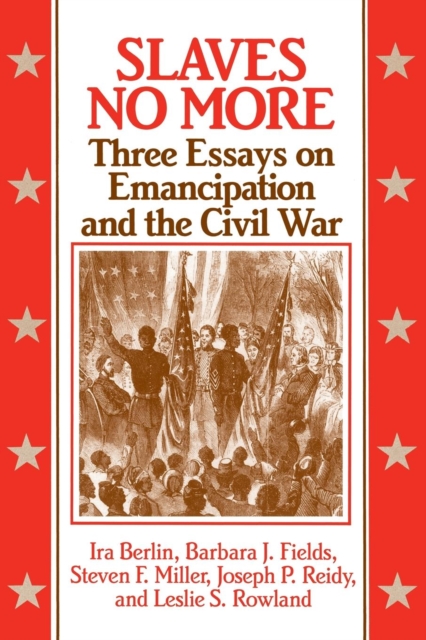 Slaves No More : Three Essays on Emancipation and the Civil War, Paperback / softback Book