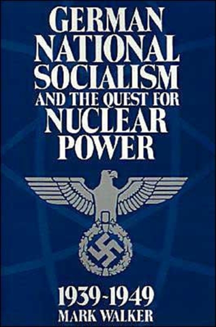 German National Socialism and the Quest for Nuclear Power, 1939-49, Paperback / softback Book