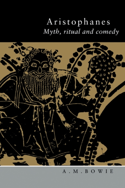 Aristophanes : Myth, Ritual and Comedy, Hardback Book