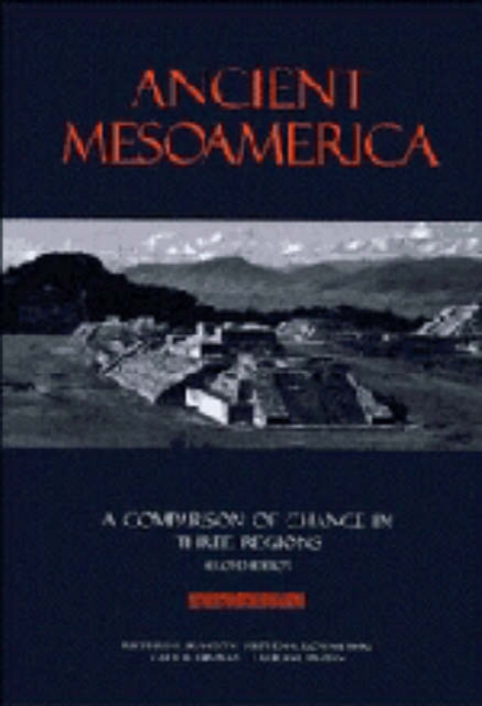 Ancient Mesoamerica : A Comparison of Change in Three Regions, Hardback Book
