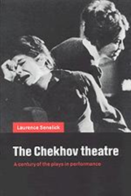 The Chekhov Theatre : A Century of the Plays in Performance, Hardback Book