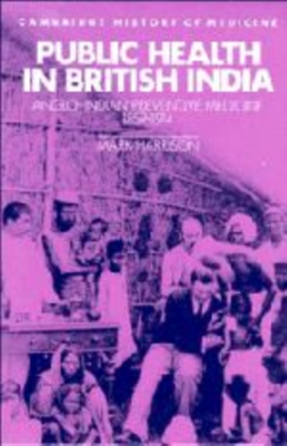 Public Health in British India : Anglo-Indian Preventive Medicine 1859-1914, Hardback Book