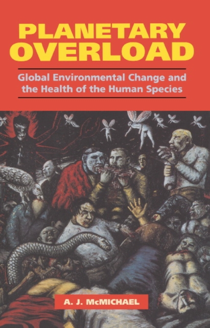 Planetary Overload : Global Environmental Change and the Health of the Human Species, Hardback Book