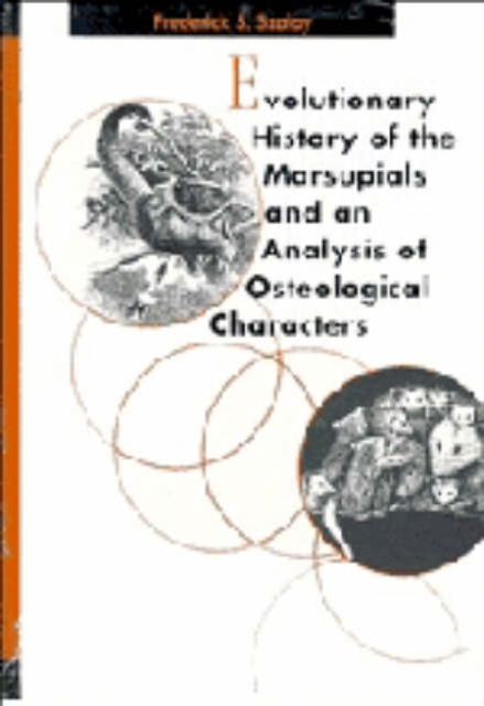 Evolutionary History of the Marsupials and an Analysis of Osteological Characters, Hardback Book