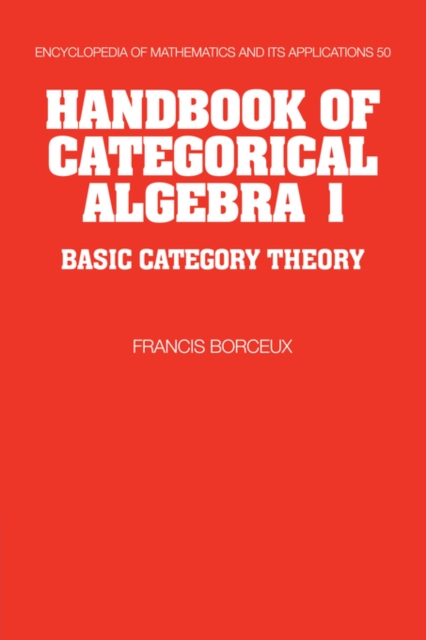 Handbook of Categorical Algebra: Volume 1, Basic Category Theory, Hardback Book