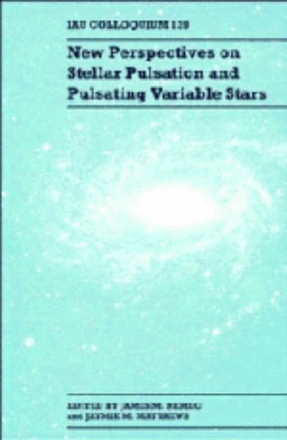 New Perspectives on Stellar Pulsation and Pulsating Variable Stars : IAU Colloquium 139, Hardback Book