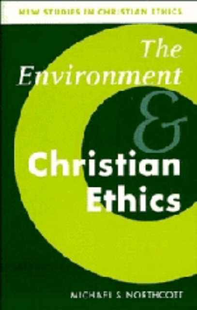 The Environment and Christian Ethics, Hardback Book