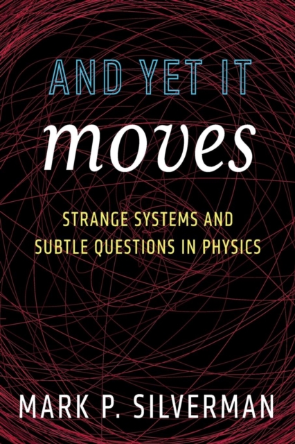 And Yet It Moves : Strange Systems and Subtle Questions in Physics, Paperback / softback Book