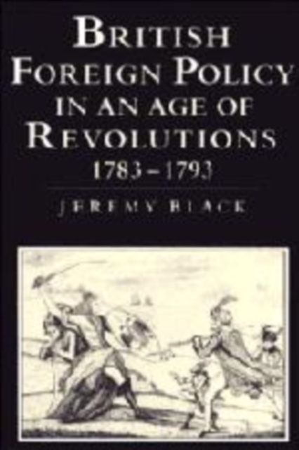 British Foreign Policy in an Age of Revolutions, 1783-1793, Hardback Book