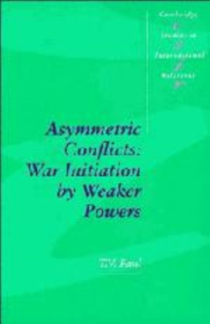 Asymmetric Conflicts : War Initiation by Weaker Powers, Hardback Book