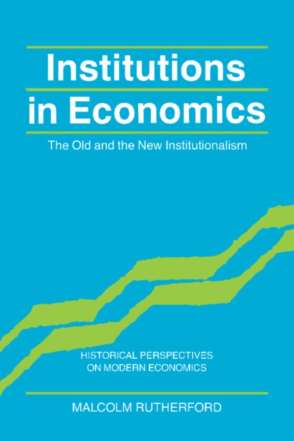 Institutions in Economics : The Old and the New Institutionalism, Hardback Book