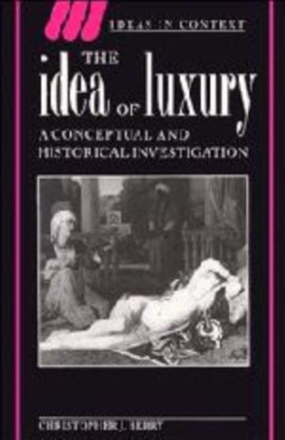 The Idea of Luxury : A Conceptual and Historical Investigation, Hardback Book
