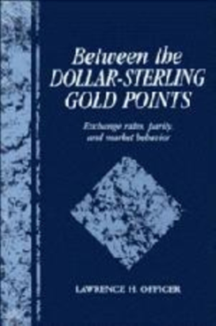 Between the Dollar-Sterling Gold Points : Exchange Rates, Parity and Market Behavior, Hardback Book