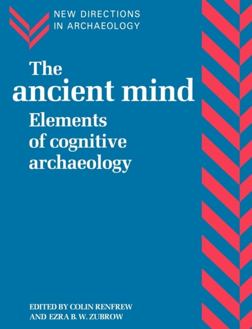 The Ancient Mind : Elements of Cognitive Archaeology, Paperback / softback Book