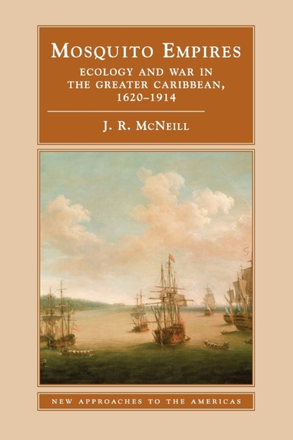 Mosquito Empires : Ecology and War in the Greater Caribbean, 1620-1914, Paperback / softback Book