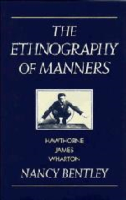 The Ethnography of Manners : Hawthorne, James and Wharton, Hardback Book