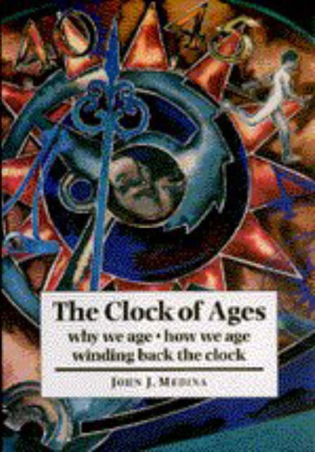 The Clock of Ages : Why We Age, How We Age, Winding Back the Clock, Hardback Book