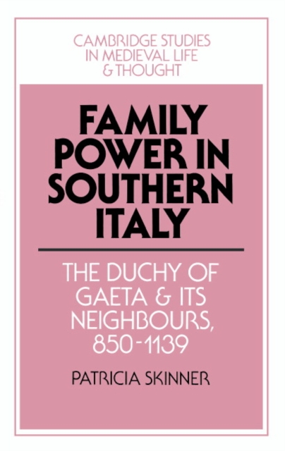 Family Power in Southern Italy : The Duchy of Gaeta and its Neighbours, 850-1139, Hardback Book