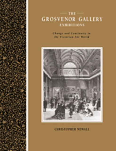 The Grosvenor Gallery Exhibitions : Change and Continuity in the Victorian Art World, Hardback Book