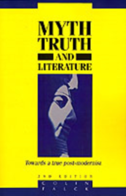 Myth, Truth and Literature : Towards a True Post-modernism, Paperback / softback Book
