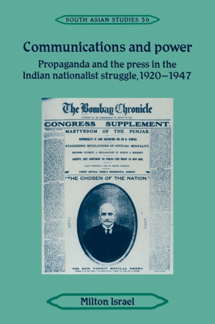 Communications and Power : Propaganda and the Press in the Indian National Struggle, 1920-1947, Paperback / softback Book