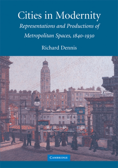 Cities in Modernity : Representations and Productions of Metropolitan Space, 1840-1930, Paperback / softback Book
