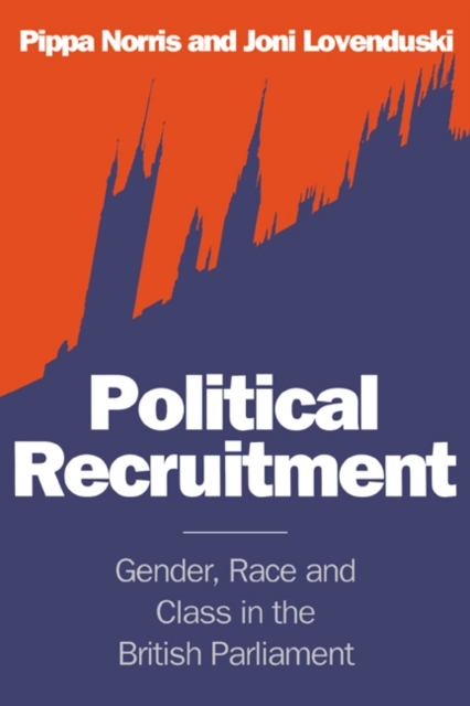 Political Recruitment : Gender, Race and Class in the British Parliament, Paperback / softback Book