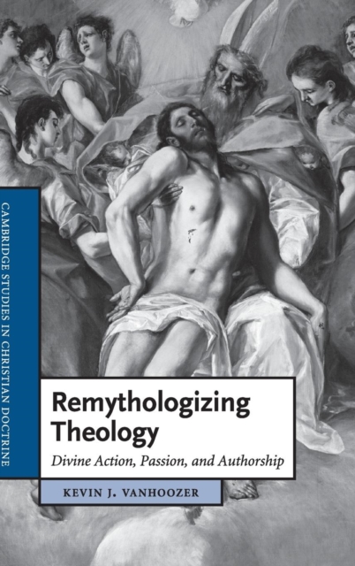 Remythologizing Theology : Divine Action, Passion, and Authorship, Hardback Book