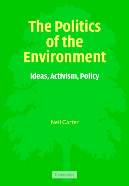 The Politics of the Environment : Ideas, Activism, Policy, Hardback Book