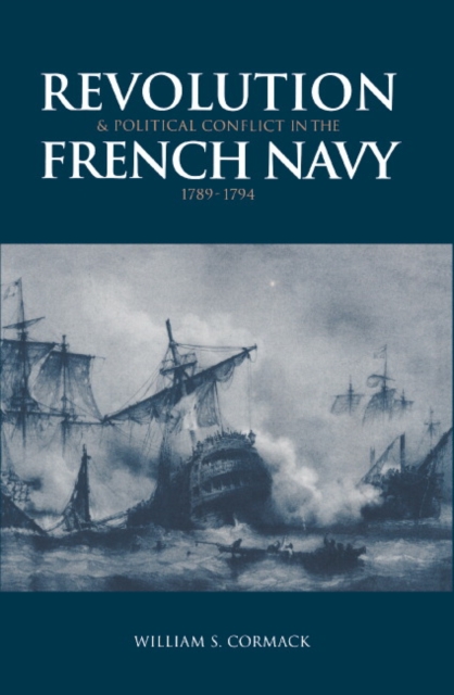 Revolution and Political Conflict in the French Navy 1789-1794, Hardback Book