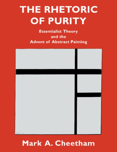 The Rhetoric of Purity : Essentialist Theory and the Advent of Abstract Painting, Paperback / softback Book