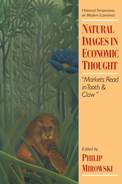 Natural Images in Economic Thought : Markets Read in Tooth and Claw, Paperback / softback Book
