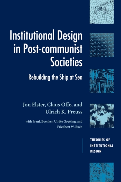 Institutional Design in Post-Communist Societies : Rebuilding the Ship at Sea, Paperback / softback Book