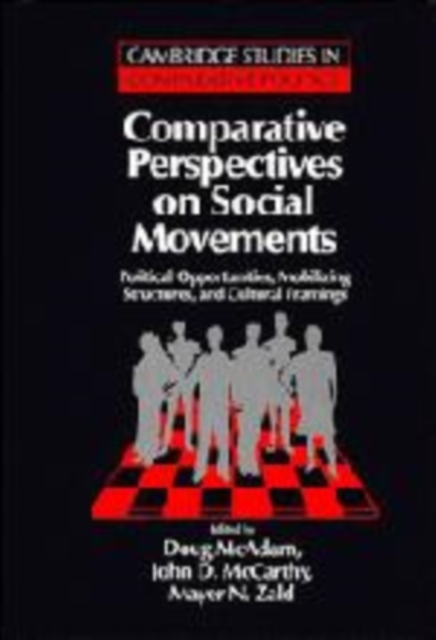Comparative Perspectives on Social Movements : Political Opportunities, Mobilizing Structures, and Cultural Framings, Hardback Book