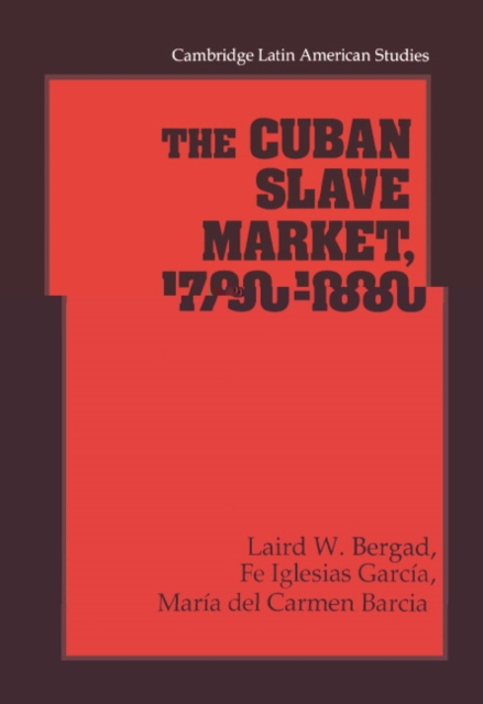 The Cuban Slave Market, 1790-1880, Hardback Book