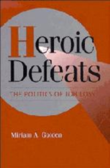 Heroic Defeats : The Politics of Job Loss, Hardback Book