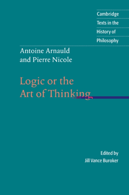Antoine Arnauld and Pierre Nicole: Logic or the Art of Thinking, Hardback Book
